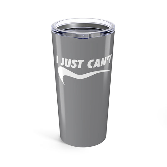 I just can't grey with white Tumbler 20oz