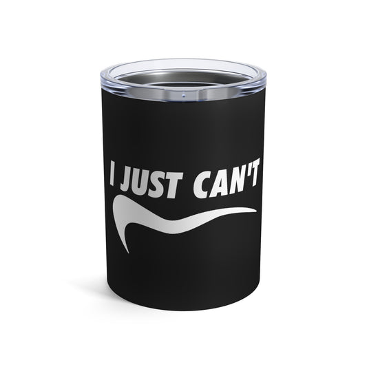 Black I Just Can't Whiskey/Wine Tumbler