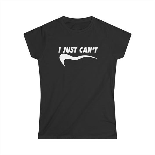 I just can't Women's Softstyle Tee