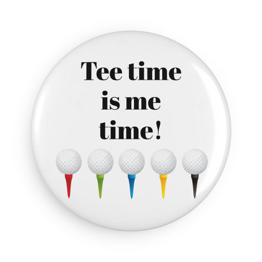Tee Time is me Time Button Magnet