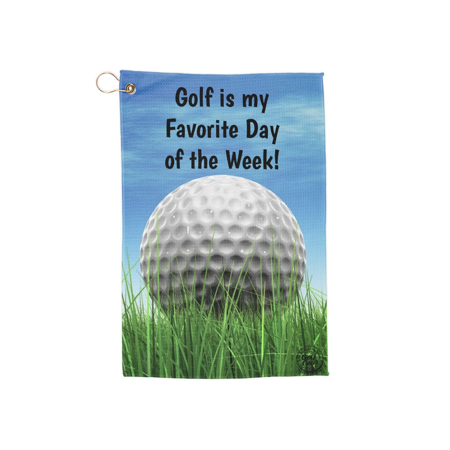 Golf is My Favorite Day of the week  Golf Towel