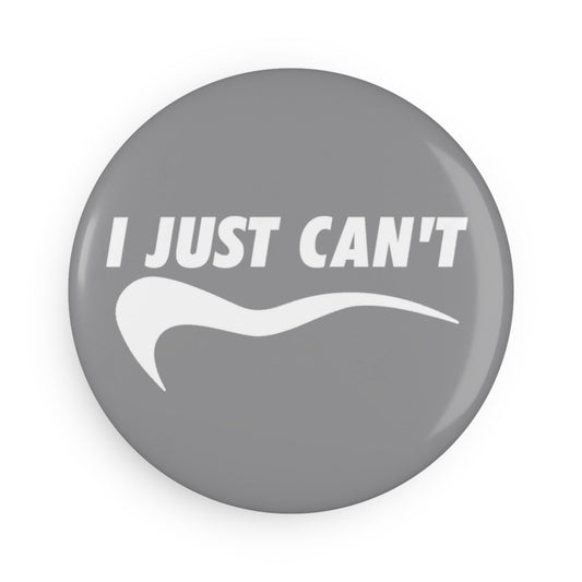 Gray I Just Can't Button Magnet