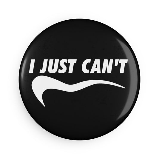 Black I Just Can't Button Magnet