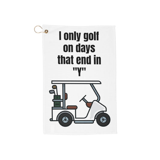I only golf on days that end in "Y" Golf Towel