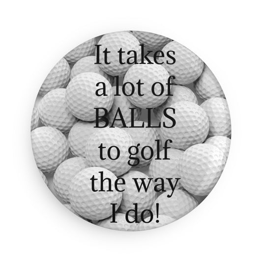 It takes a lot of Balls Button Magnet