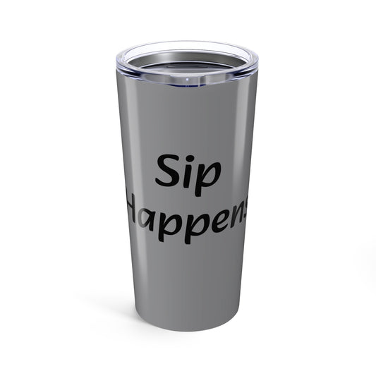 gray Sip happens Tumbler 20oz