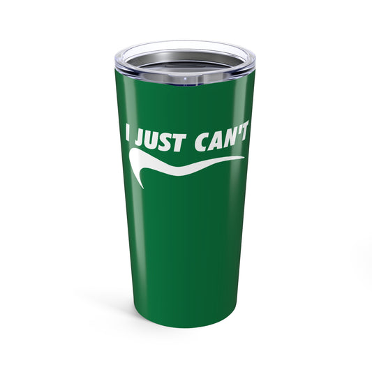 I just can't green with white Tumbler 20oz