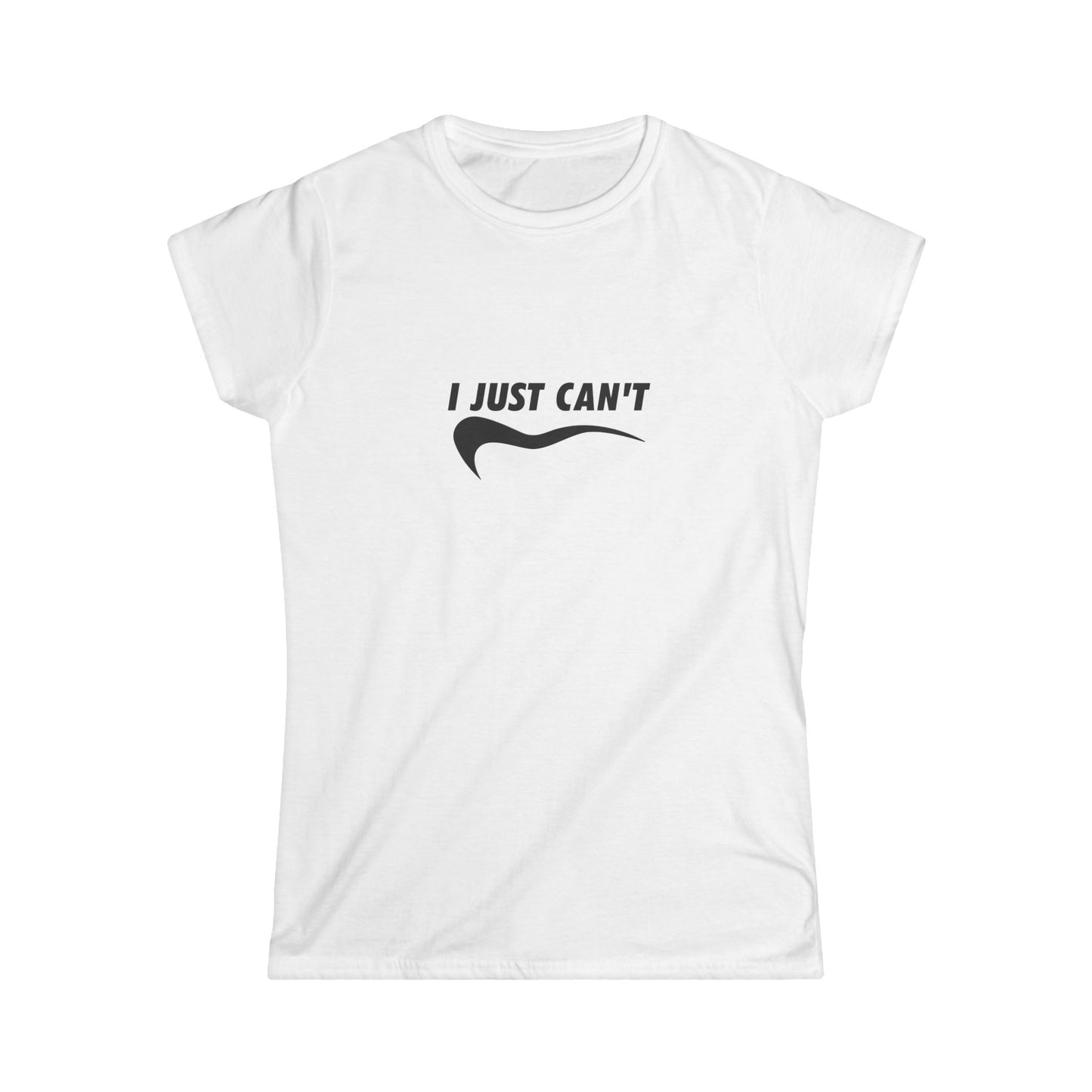 I Just Can't Women's Softstyle Tee - Casual Comfy T-Shirt