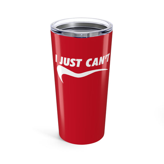 I just can't red  with white Tumbler 20oz