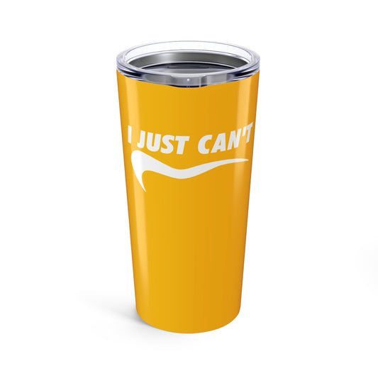I just can't yellow with white Tumbler 20oz