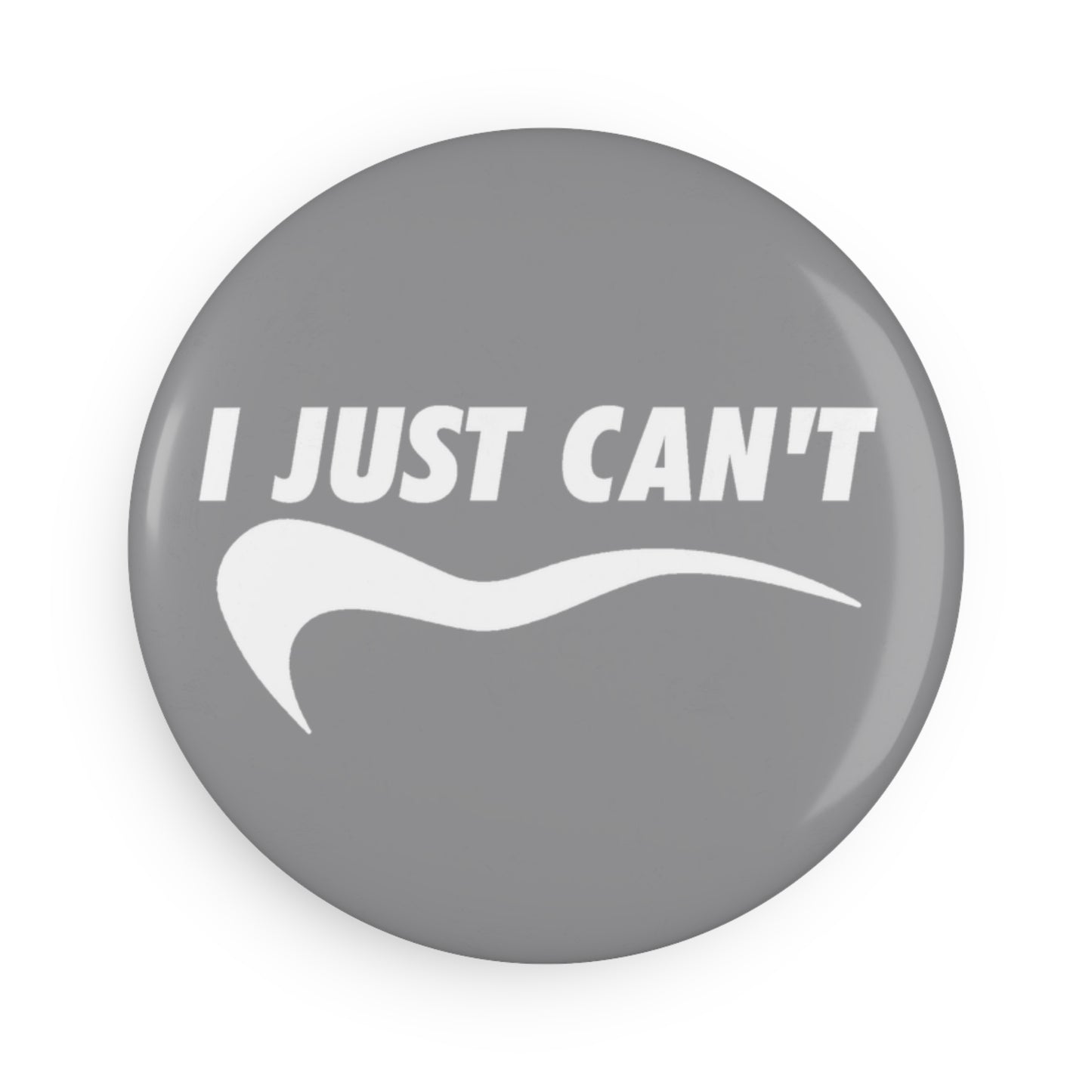 Gray I Just Can't Button Magnet
