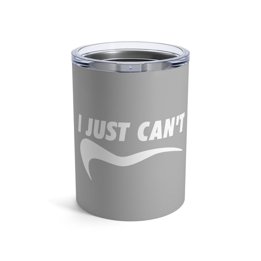 Gray I Just Can't Whiskey/Wine Tumbler