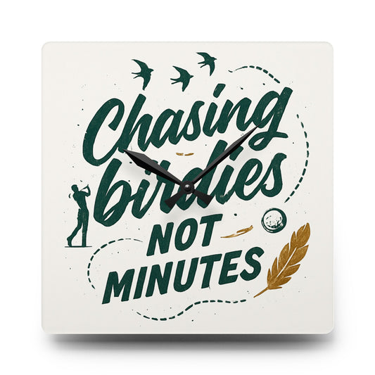 Chasing Birdies Not Minutes Acrylic Wall Clock