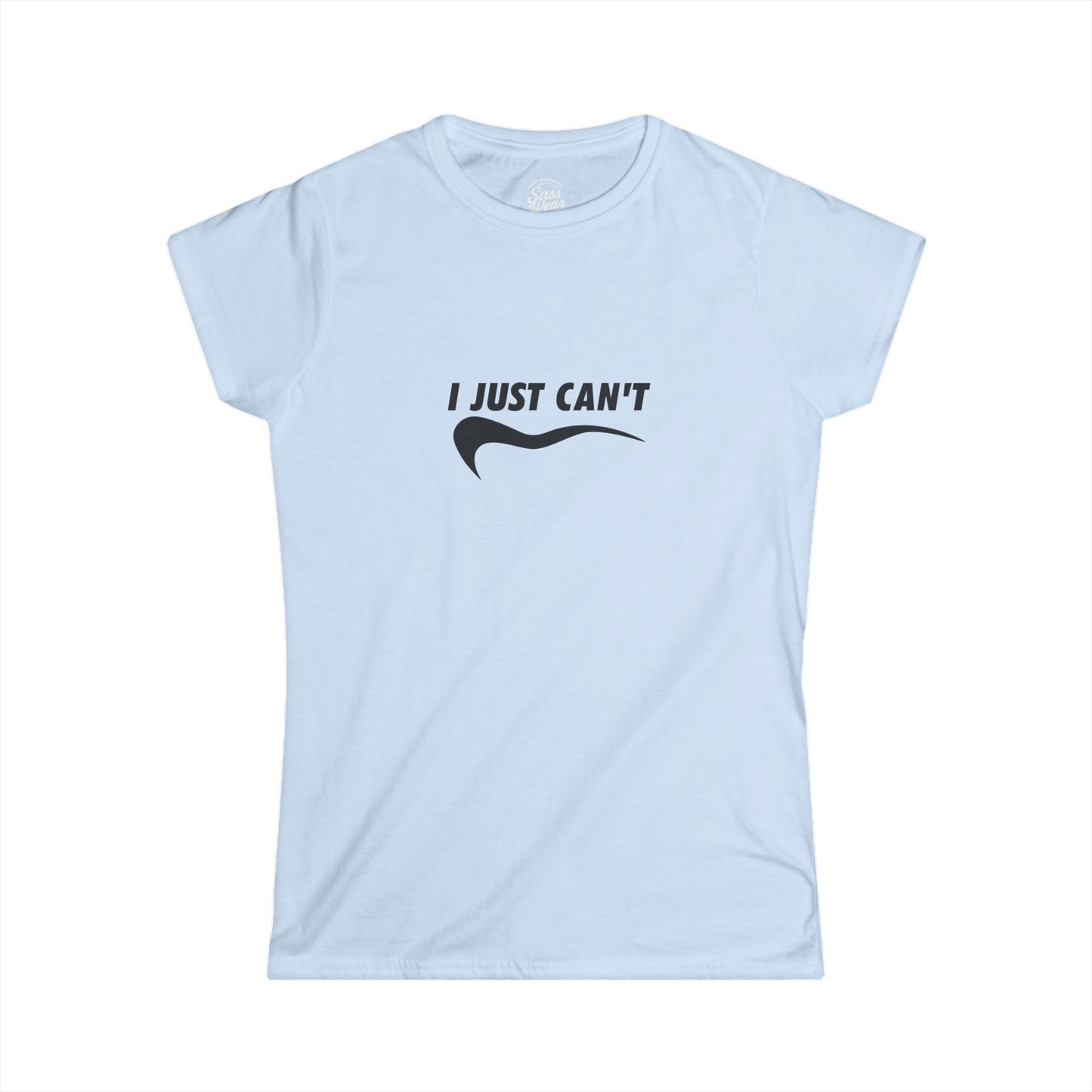 I Just Can't Women's Softstyle Tee - Casual Comfy T-Shirt