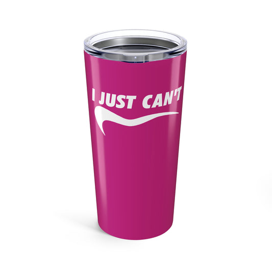 I just can't hot pink with white Tumbler 20oz